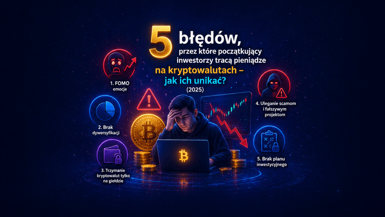 5 błędów, przez które początkujący inwestorzy tracą pieniądze na kryptowalutach – jak ich unikać?